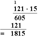 Regnestykket 121 ganget med 15 der 1 tallet er minnesifferet skrevet over 1 i 121. Under er det 605 og 121 men står slik at 21 (fra 121) kommer rett under 60 i tallet 605. Svaret er 1815.